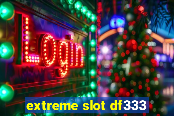 extreme slot df333